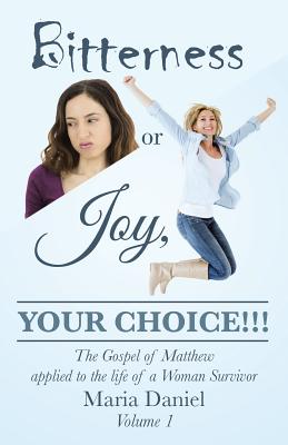 Bitterness or Joy, Your Choice!!!: The Gospel of Matthew Applied to the Life of a Woman Survivor