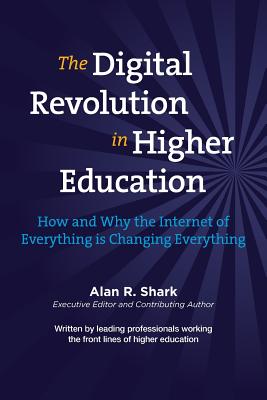 The Digital Revolution in Higher Education: How and Why the Internet of Everything is Changing Everything