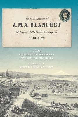 Selected Letters of A. M. A. Blanchet, Bishop of Walla Walla and Nesqualy, 1846-1879