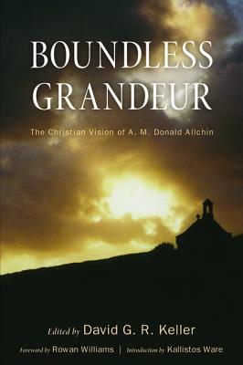 Boundless Grandeur: The Christian Vision of A. M. Donald Allchin