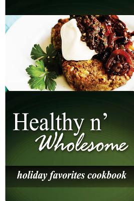 Healthy N’ Wholesome - Holiday Favorites Cookbook: Awesome Healthy Cookbook for Beginners