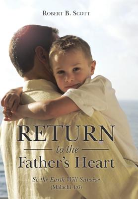 Return to the Father’s Heart: So the Earth Will Survive (Malachi 4:6)