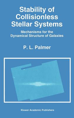 Stability of Collisionless Stellar Systems: Mechanisms for the Dynamical Structure of Galaxies