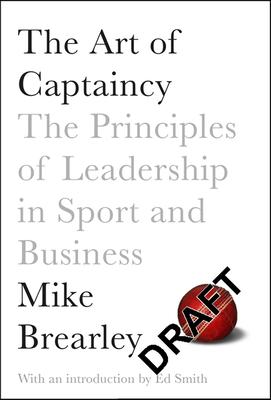 The Art of Captaincy: The Principles of Leadership in Sport and Business