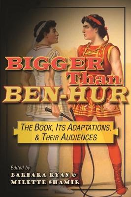 Bigger Than Ben-Hur: The Book, Its Adaptations, and Their Audiences