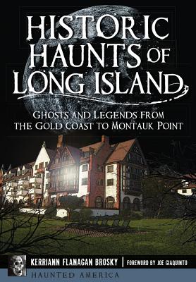 Historic Haunts of Long Island: Ghosts and Legends from the Gold Coast to Montauk Point