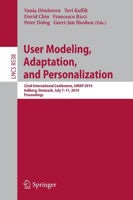 User Modeling, Adaptation and Personalization: 22nd International Conference, Umap 2014, Aalborg, Denmark, July 7-11, 2014. Proc