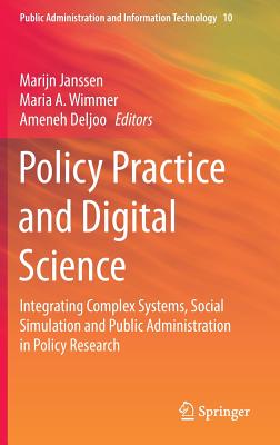 Policy Practice and Digital Science: Integrating Complex Systems, Social Simulation and Public Administration in Policy Research