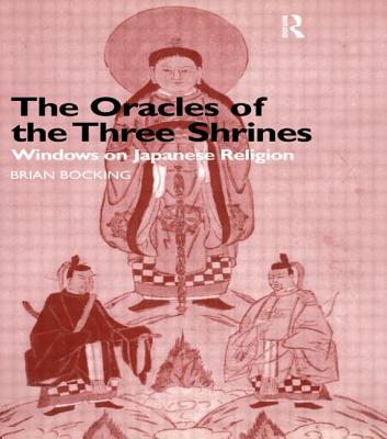 The Oracles of the Three Shrines: Windows on Japanese Religion