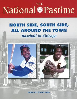 The National Pastime: North Side, South Side, All Around the Town: Baseball in Chicago