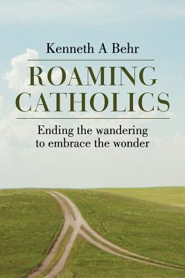 Roaming Catholics: Ending the wandering to embrace the wonder