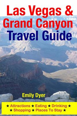 Las Vegas & Grand Canyon Travel Guide: Attractions, Eating, Drinking, Shopping & Places to Stay