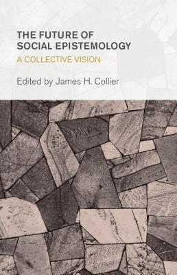 The Future of Social Epistemology: A Collective Vision