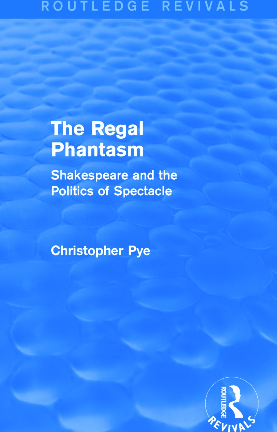 The Regal Phantasm: Shakespeare and the Politics of Spectacle