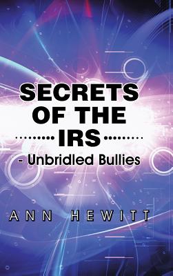 Secrets of the IRS: Unbridled Bullies