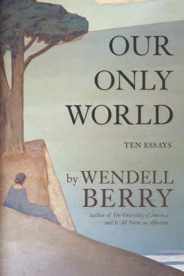 Our Only World: Ten Essays