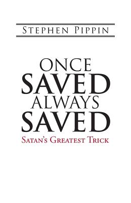 Once Saved, Always Saved: Satan’s Greatest Trick