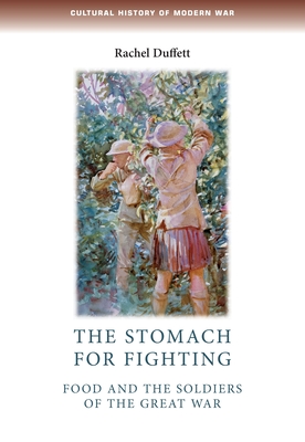 The Stomach for Fighting: Food and the Soldiers of the Great War