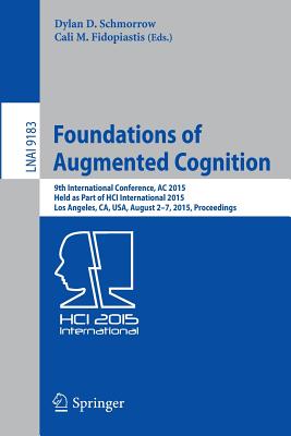 Foundations of Augmented Cognition: 9th International Conference, Ac 2015, Held As Part of Hci International 2015, Los Angeles,