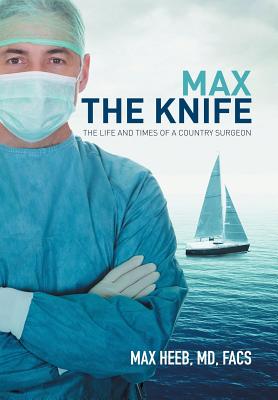 Max the Knife: The Life and Times of a Country Surgeon