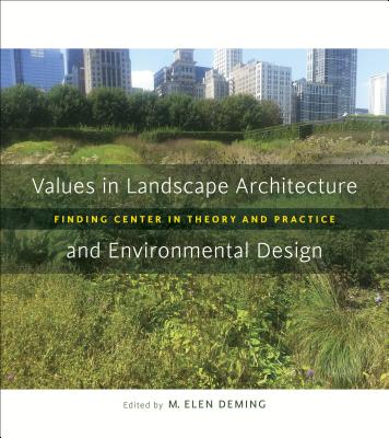 Values in Landscape Architecture and Environmental Design: Finding Center in Theory and Practice