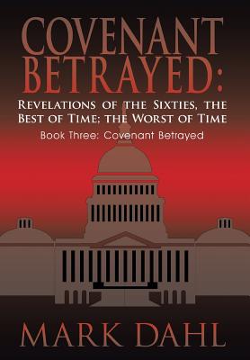 Covenant Betrayed, Revelations of the Sixties, the Best of Time, the Worst of Time book 3: Covenant Betrayed