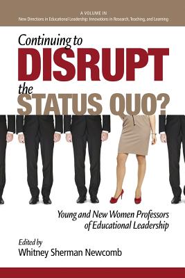 Continuing to Disrupt the Status Quo?: New and Young Women Professors of Educational Leadership