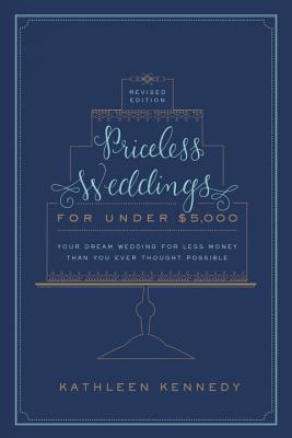 Priceless Weddings for Under $5,000 (Revised Edition): Your Dream Wedding for Less Money Than You Ever Thought Possible