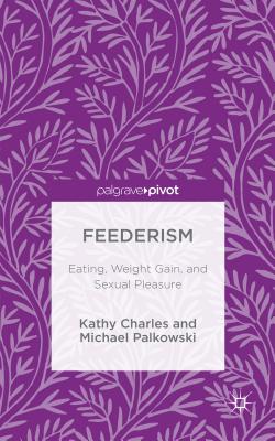 Feederism: Eating, Weight Gain, and Sexual Pleasure