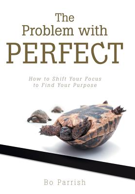 The Problem With Perfect: How to Shift Your Focus to Find Your Purpose