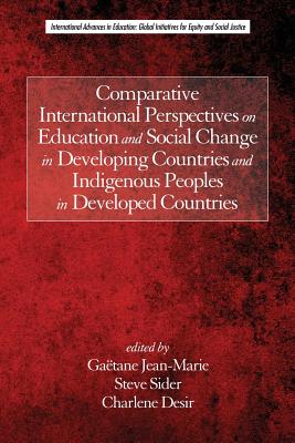 Comparative International Perspectives on Education and Social Change in Developing Countries and Indigenous Peoples in Developed Countries