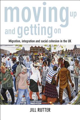 Moving Up and Getting on: Migration, Integration and Social Cohesion in the UK