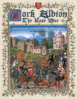 Dark Albion The Rose War: Grim Fantasy England In The 15th Century