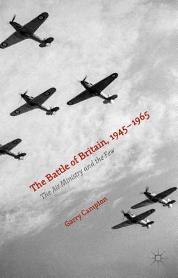 The Battle of Britain 1945-1965: The Air Ministry and the Few