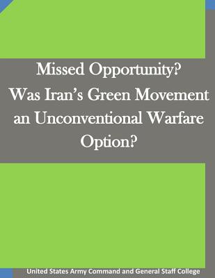 Missed Opportunity? Was Iran’s Green Movement an Unconventional Warfare Option?