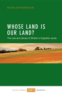 Whose Land Is Our Land?: The Use and Abuse of Britain’s Forgotten Acres