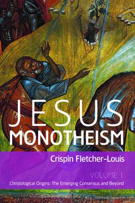 Jesus Monotheism: Christological Origins: The Emerging Consensus and Beyond