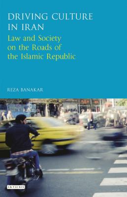 Driving Culture in Iran: Law and Society on the Roads of the Islamic Republic