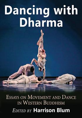 Dancing With Dharma: Essays on Movement and Dance in Western Buddhism