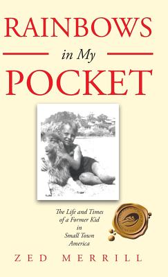 Rainbows in My Pocket: The Life and Times of a Former Kid in Small Town America