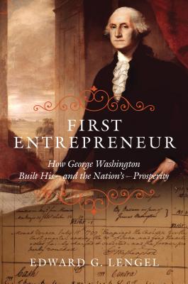 First Entrepreneur: How George Washington Built His - and the Nation’s - Prosperity