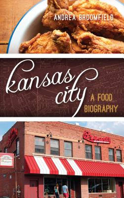 Kansas City: A Food Biography