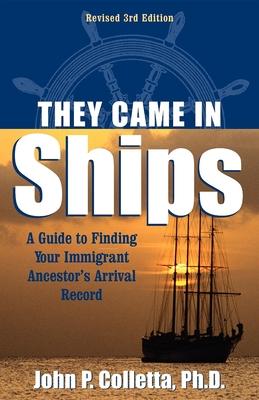 They Came in Ships: A Guide to Finding Your Immigrant Ancestor’s Arrival Record