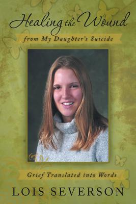 Healing the Wound from My Daughter’s Suicide: Grief Translated Into Words