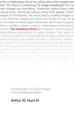 The Vanishing Word: The Veneration of Visual Imagery in the Postmodern World