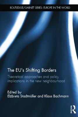 The Eu’s Shifting Borders: Theoretical Approaches and Policy Implications in the New Neighbourhood