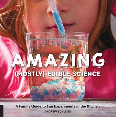 Amazing Mostly Edible Science: A Family Guide to Fun Experiments in the Kitchen