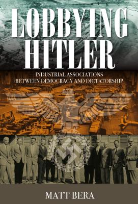 Lobbying Hitler: Industrial Associations Between Democracy and Dictatorship