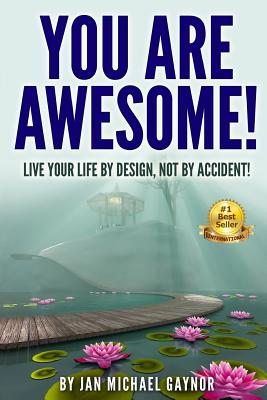 You Are Awesome!: Live Your Life by Design, Not by Accident!