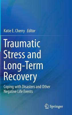Traumatic Stress and Long-term Recovery: Coping With Disasters and Other Negative Life Events